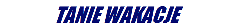 Tanie wakacje Tanie wakacje